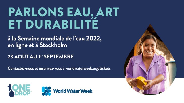 La Fondation One Drop à la Semaine mondiale de l’eau 2022